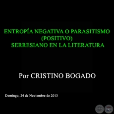 ENTROPA NEGATIVA O PARASITISMO (POSITIVO) SERRESIANO EN LA LITERATURA - Por CRISTINO BOGADO - Domingo, 24 de Noviembre de 2013